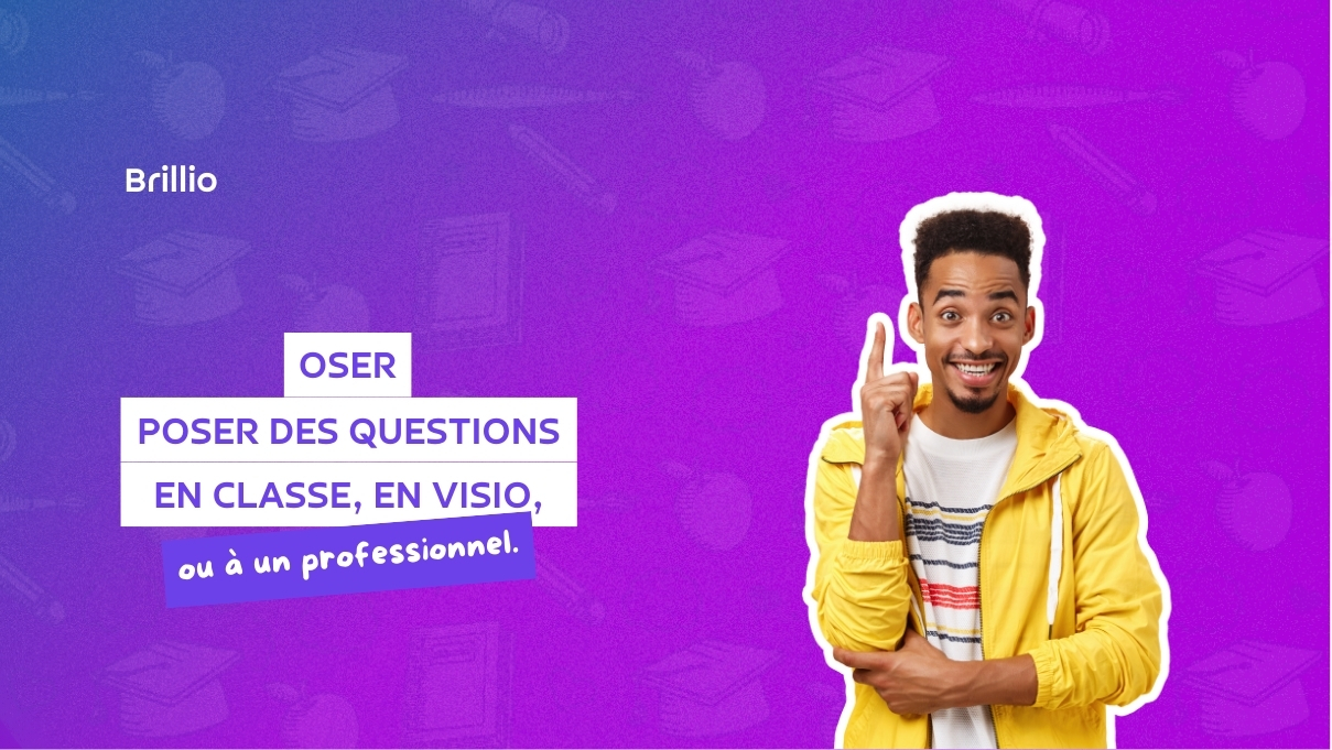 Oser poser des questions en classe, en visio ou à un professionnel